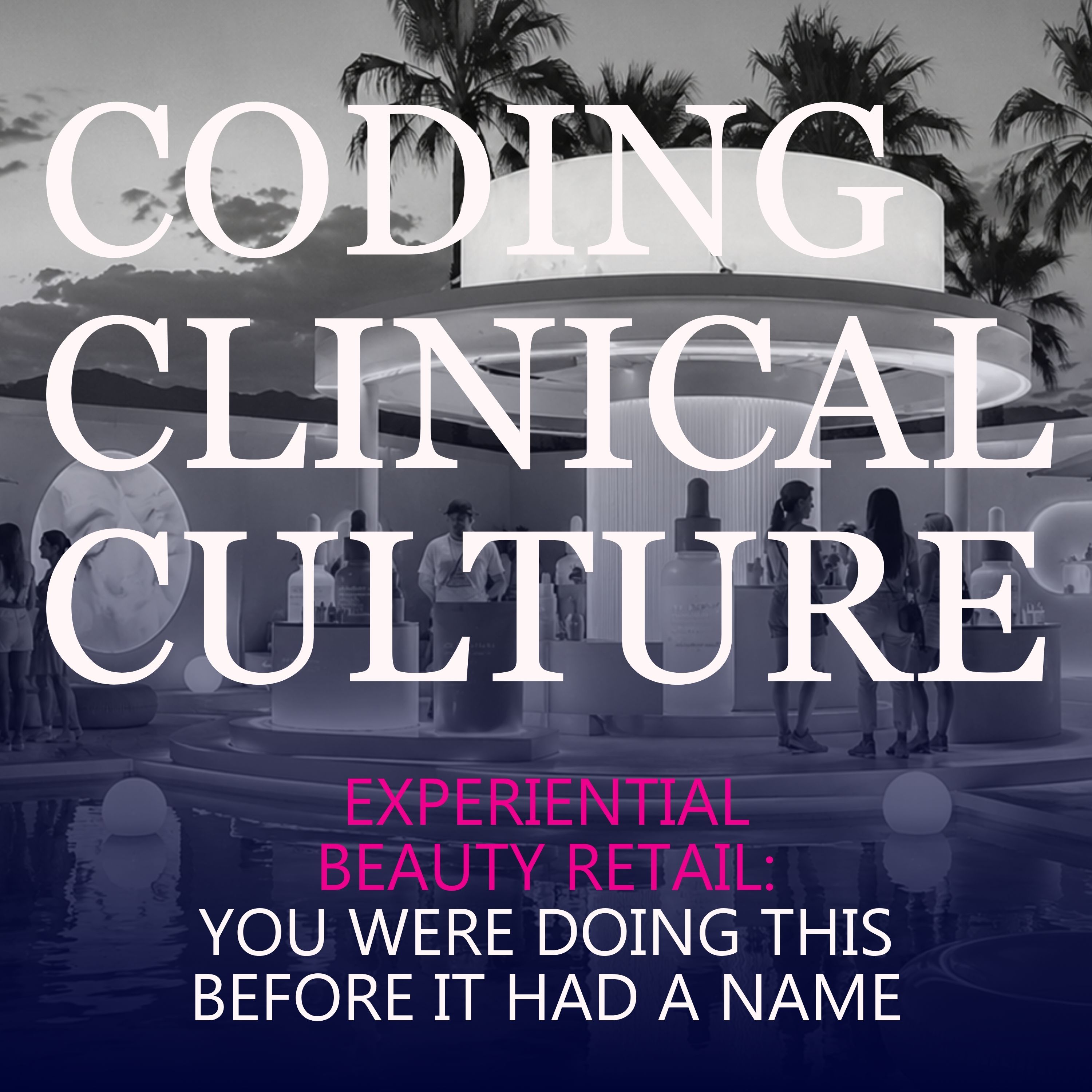 Experiential Beauty Retail: You Were Doing This Before It Had a Name episode artwork