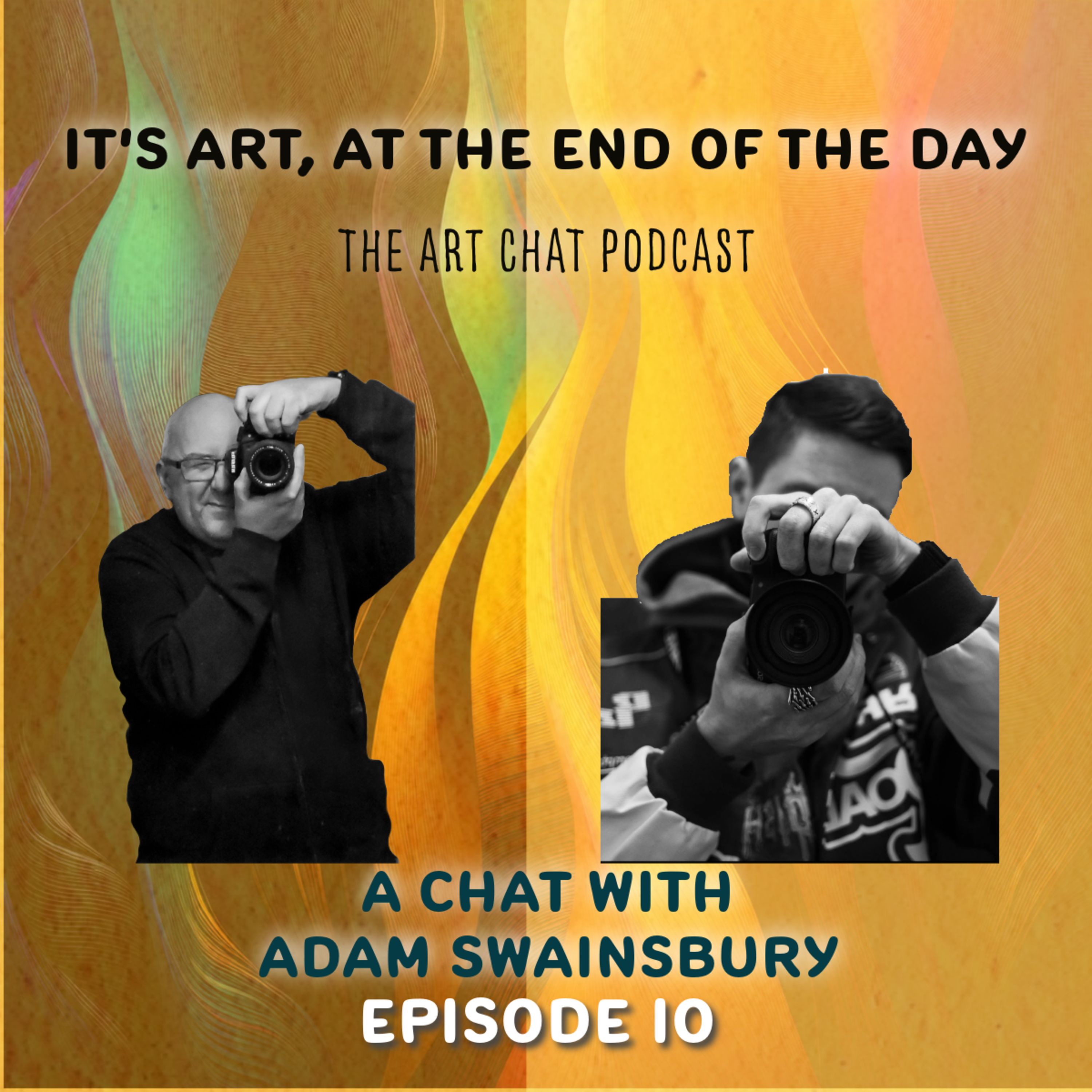 It's Art, at the end of the day Ep10 with Adam Swainsbury episode artwork