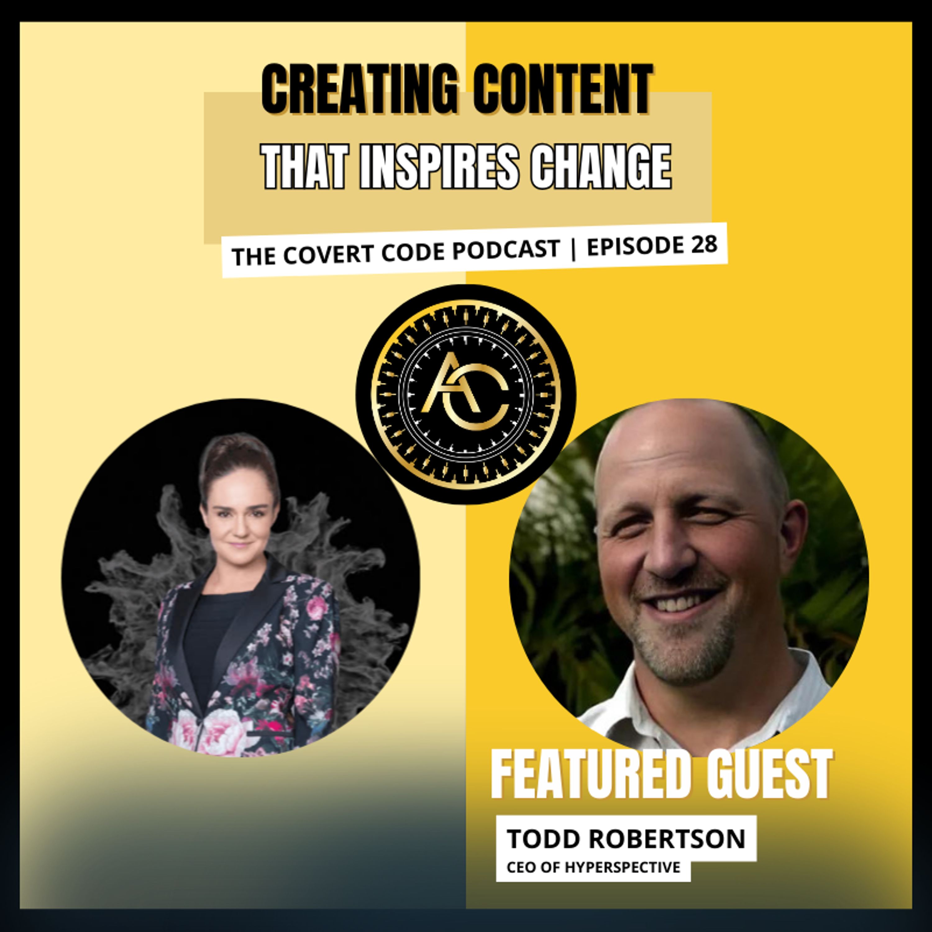 Creating Content That Inspires Change W/ Todd Robertson | Covert Code | EP 28