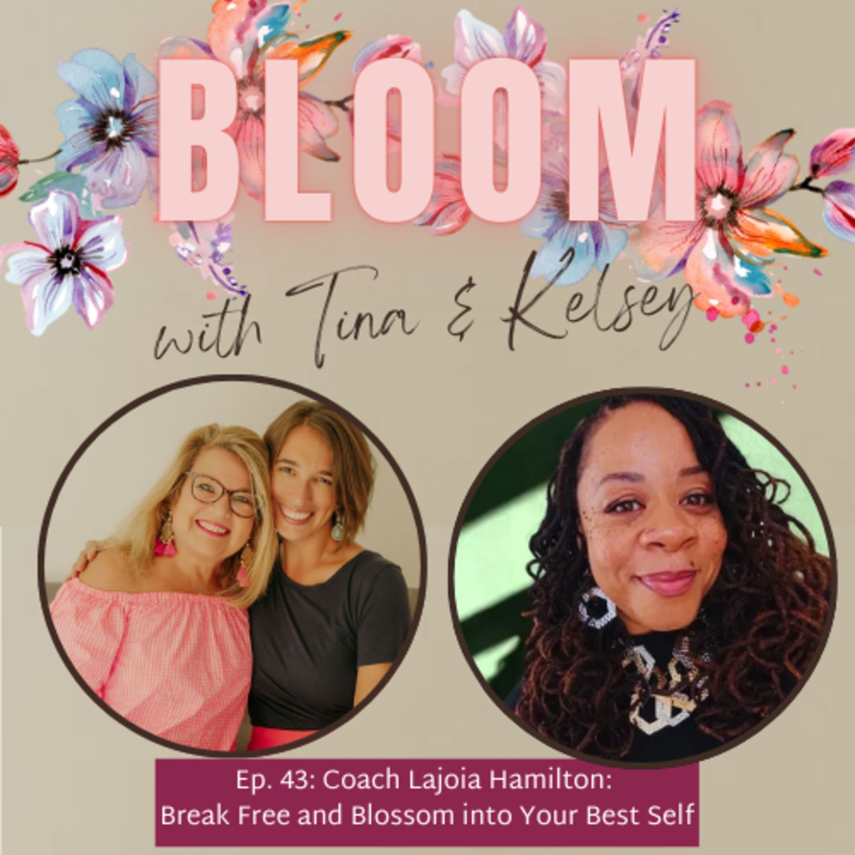 Ep. 43: Break Free and Blossom into Your Best Self with Coach Lajoia Hamilton episode artwork