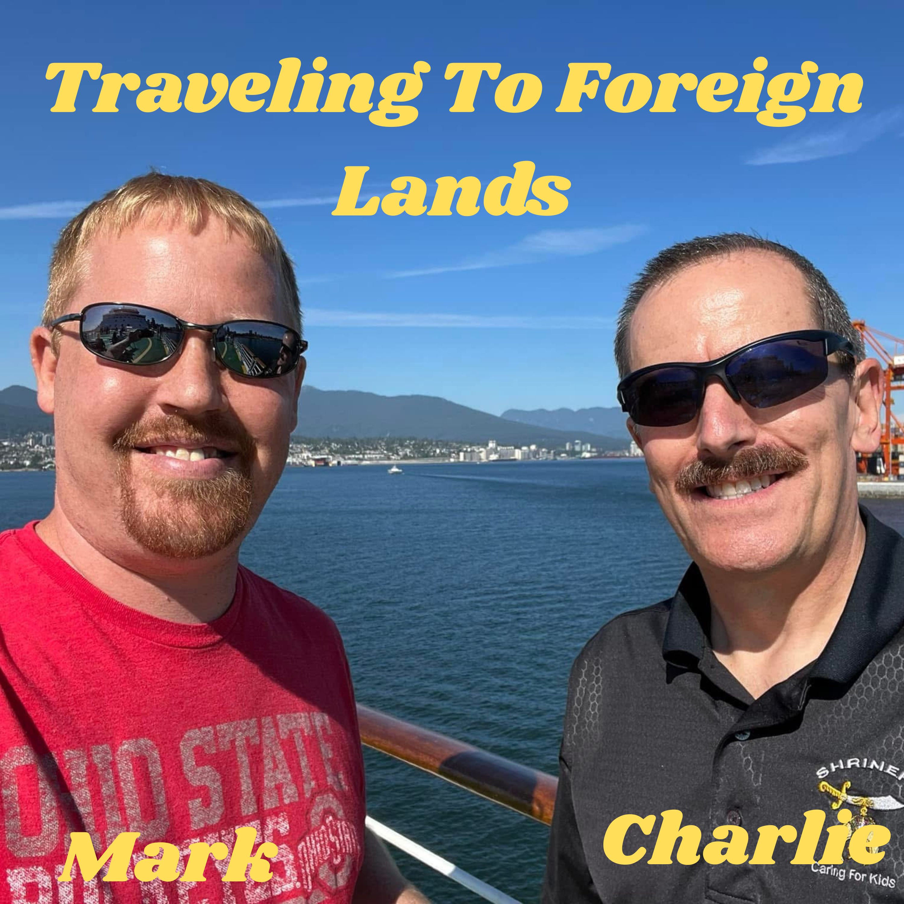 Traveling in Foreign Lands- With Mark and Charlie
