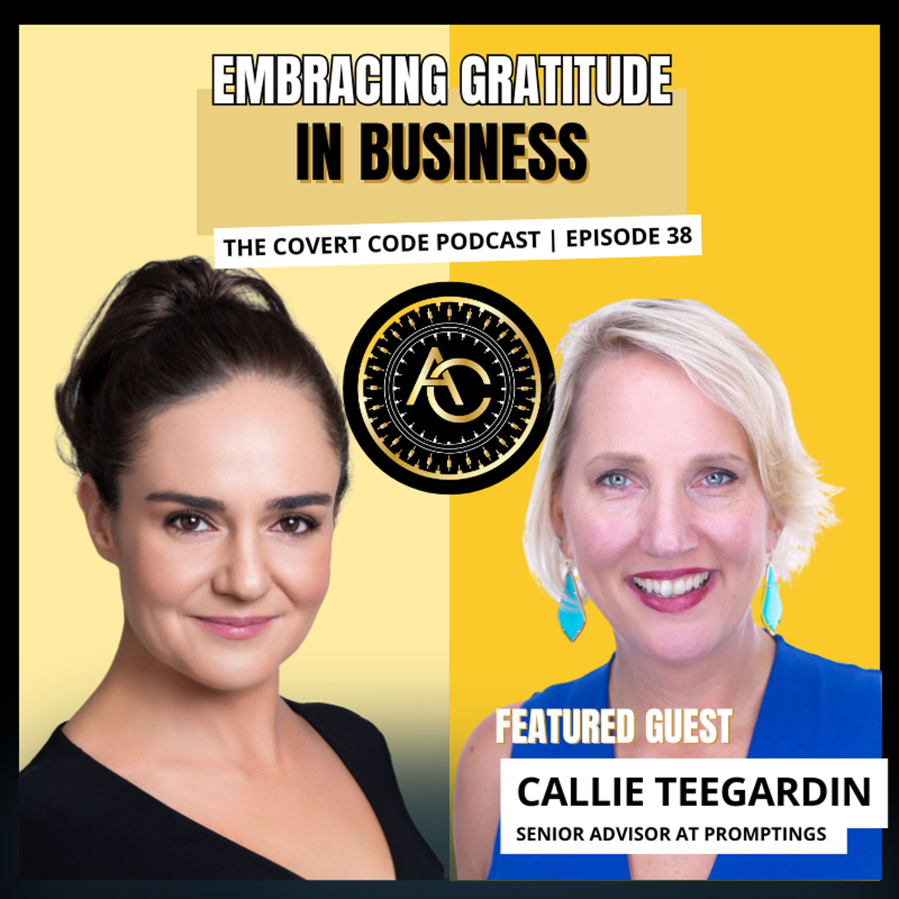 Gratitude in Business: Callie Teegardin’s ‘Dare to Care’ Approach | Covert Code | EP 38