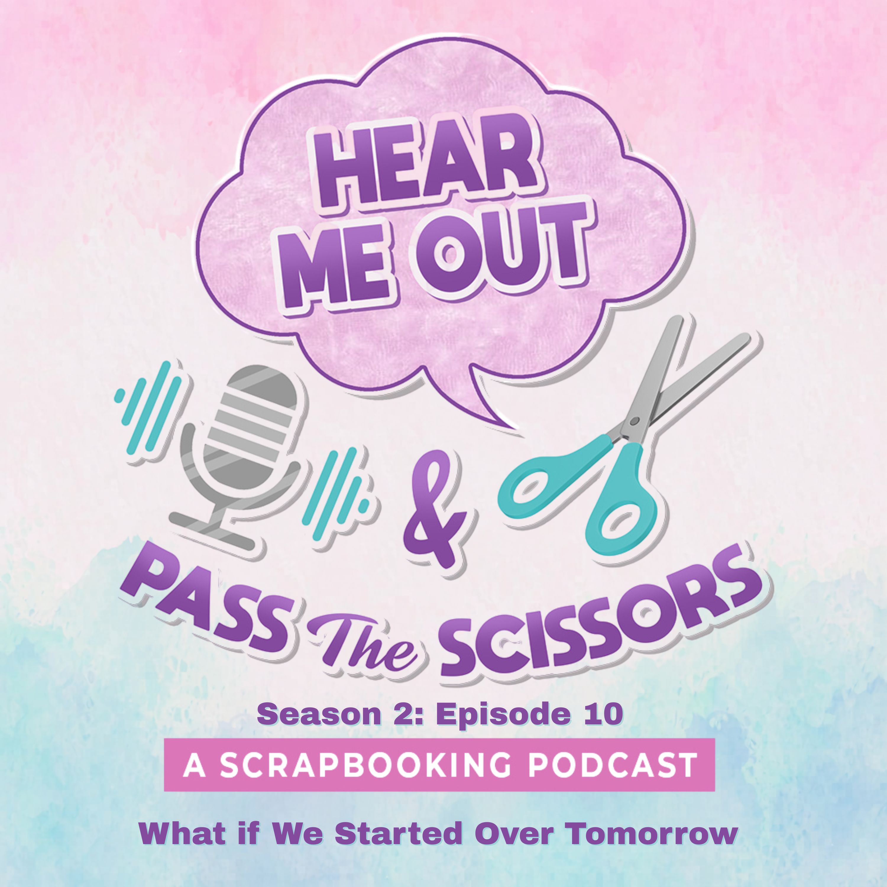 S2: E10 - Hear Me Out...What if We Started Over Tomorrow