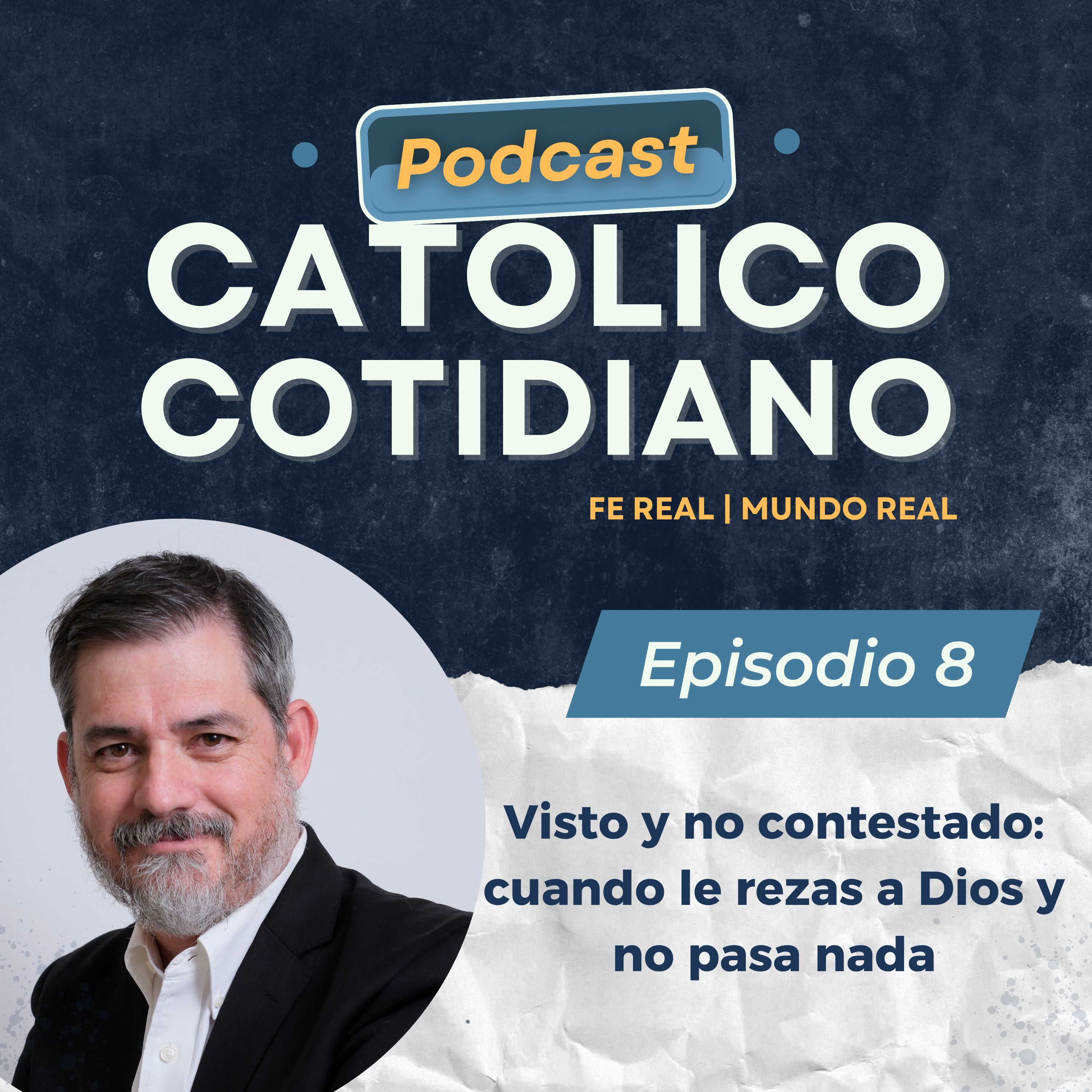 Episodio #8 Visto y no contestado: cuando le rezas a Dios y no pasa nada