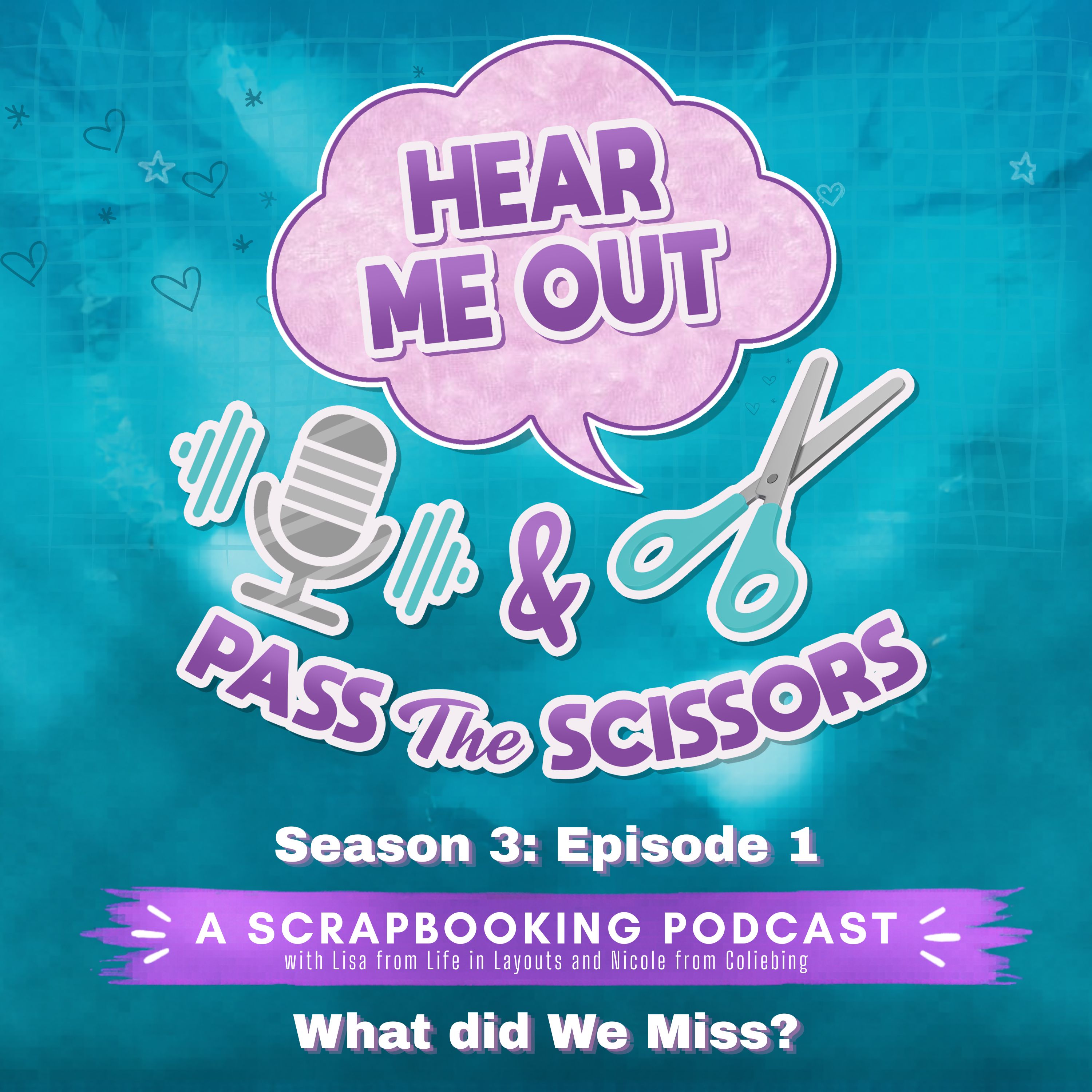 Season 3: E1: Hear Me Out and Pass the Scissors… What Did We Miss?