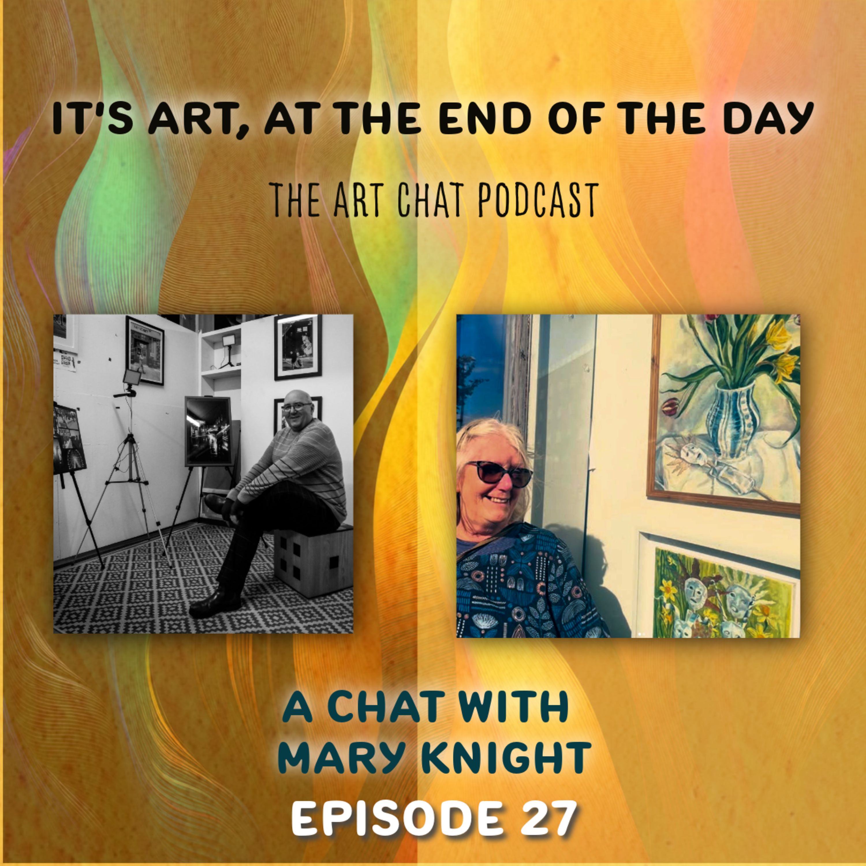 It's Art, at the end of the day! Ep27 Mary Knight episode artwork